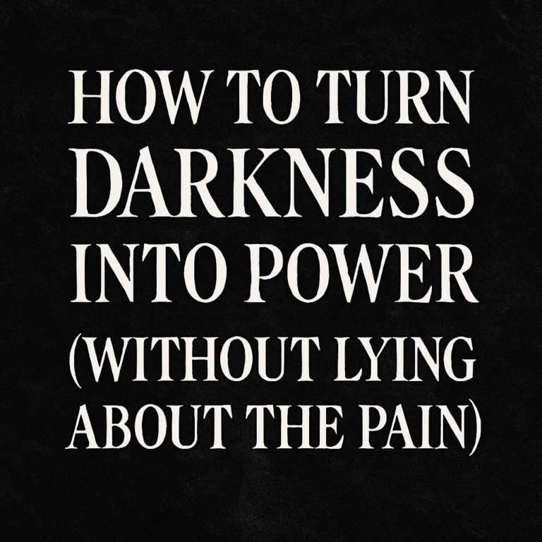 A bold digital graphic displays the phrase “How to Turn Darkness Into Power (Without Lying About the Pain)” in strong white serif text over a black, textured background, symbolizing resilience, truth, and transformation.