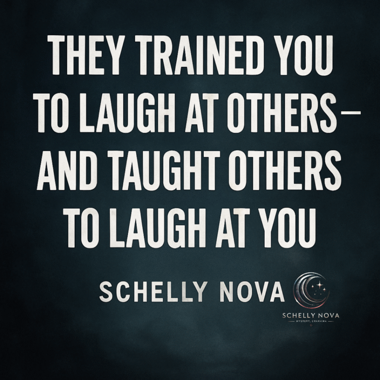 Bold white text on a dark background featuring the quote "They Trained You to Laugh at Others—And Taught Others to Laugh at You" by Schelly Nova.